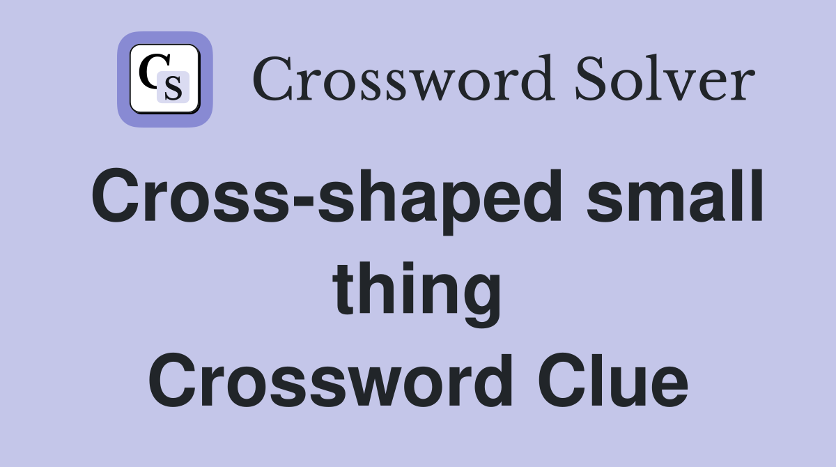 Cross-shaped small thing Crossword Clue