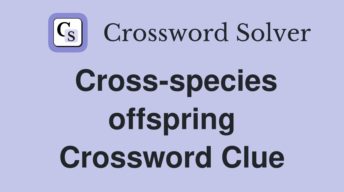 Cross-species offspring Crossword Clue