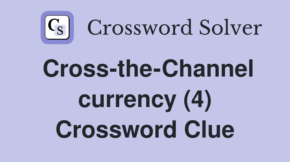 Cross-the-Channel currency (4) Crossword Clue