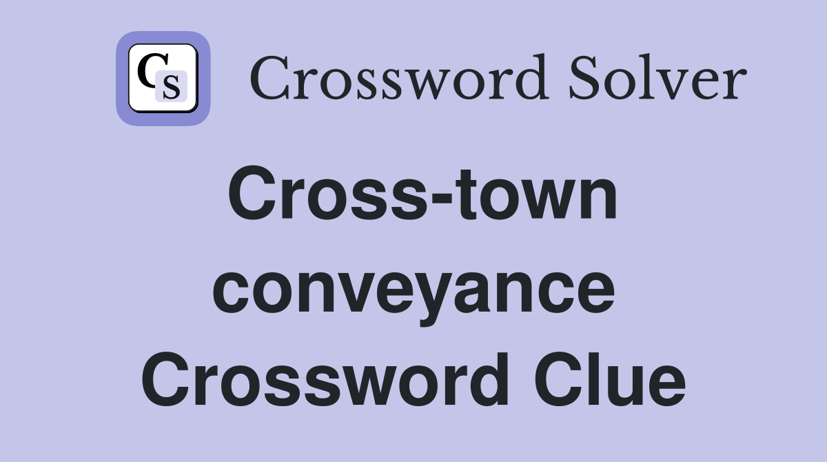 Cross-town conveyance Crossword Clue