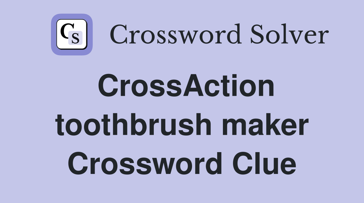 CrossAction toothbrush maker Crossword Clue