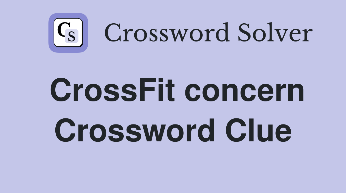 CrossFit concern Crossword Clue