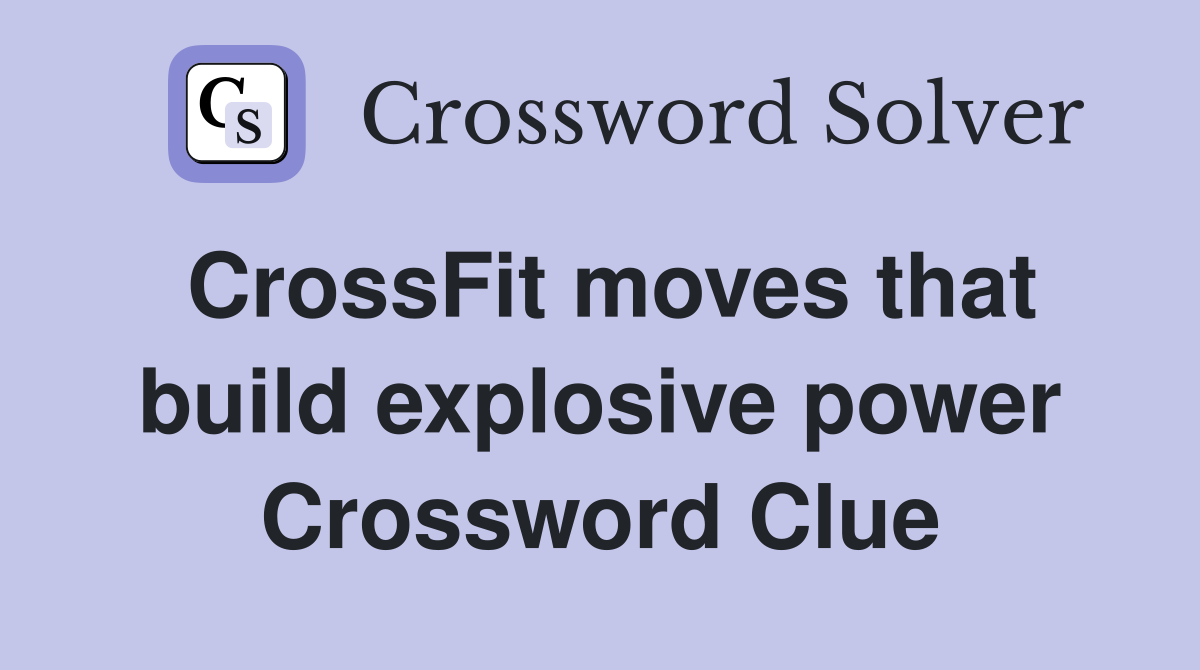 CrossFit moves that build explosive power Crossword Clue