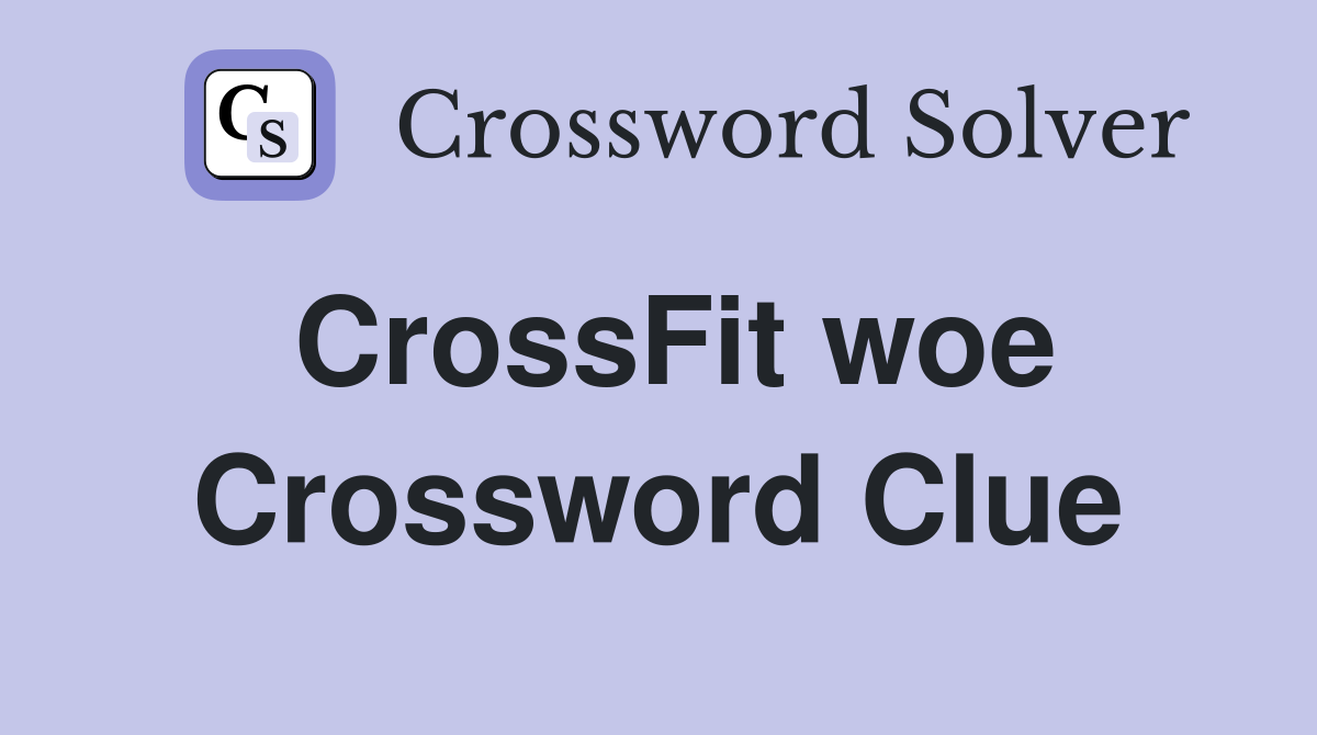 CrossFit woe Crossword Clue