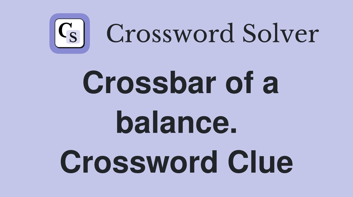 Crossbar of a balance. Crossword Clue