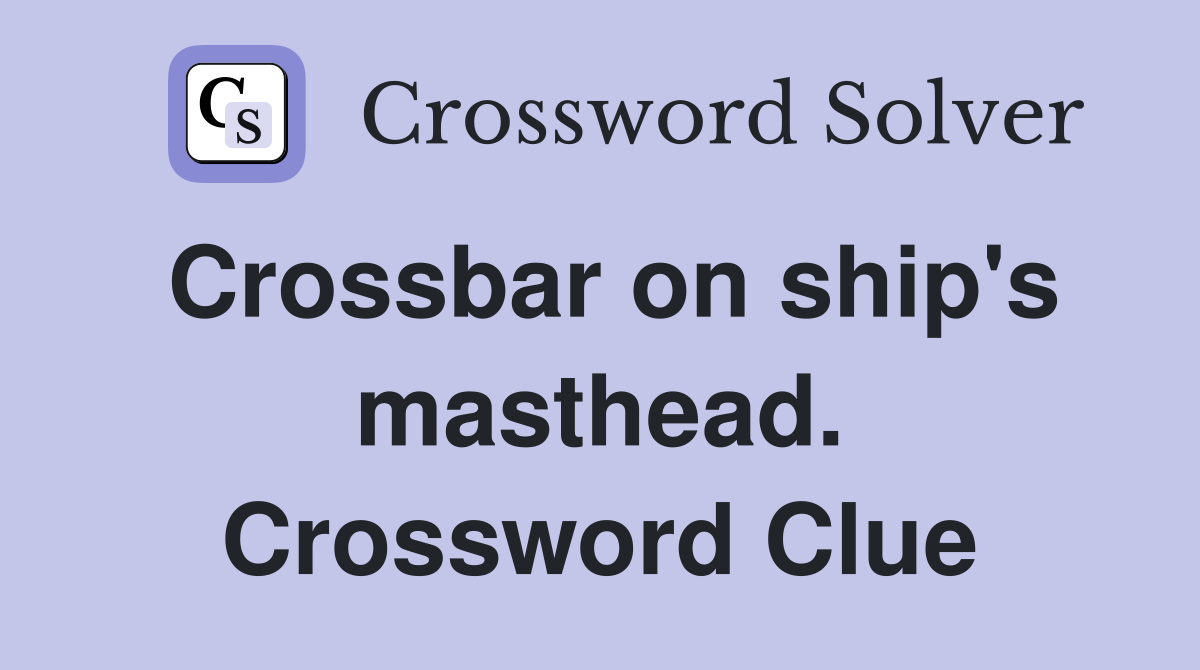 Crossbar on ship's masthead. Crossword Clue