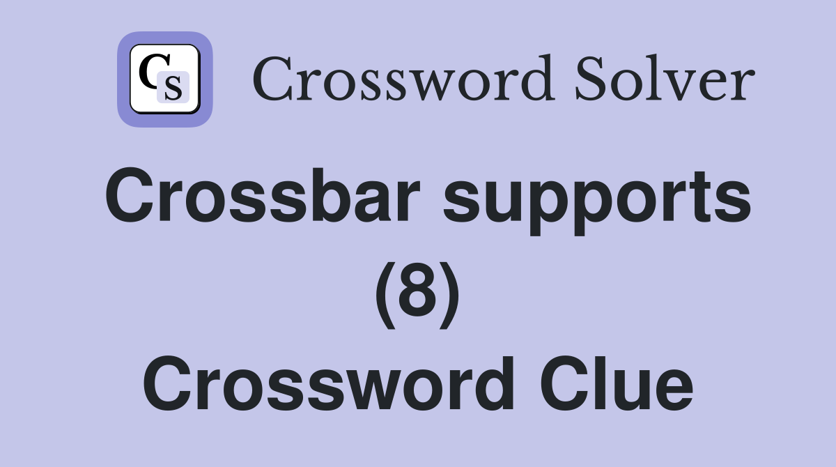 Crossbar supports (8) Crossword Clue
