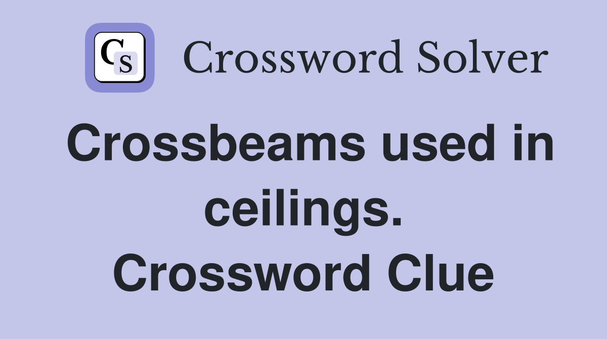 Crossbeams used in ceilings. Crossword Clue