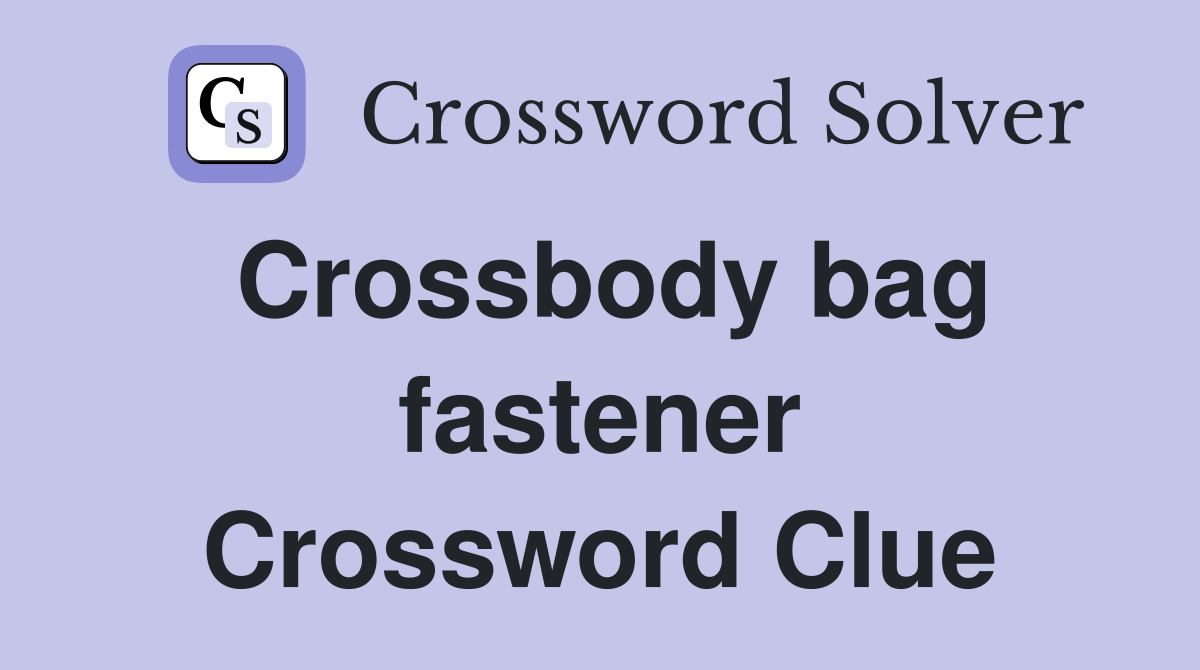 Crossbody bag fastener Crossword Clue
