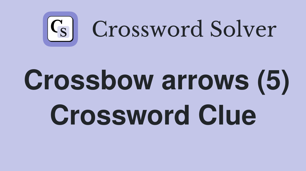 Crossbow arrows (5) Crossword Clue Answers Crossword Solver