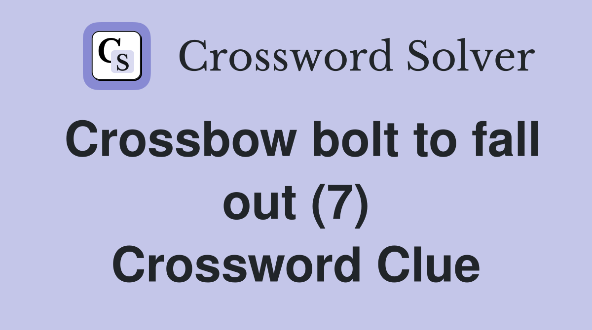 Crossbow bolt to fall out (7) Crossword Clue