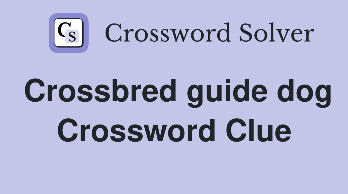 Crossbred guide dog Crossword Clue