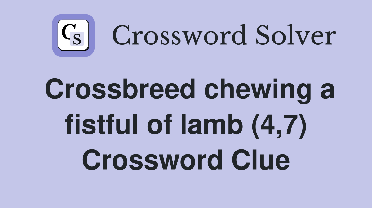 Crossbreed chewing a fistful of lamb (4,7) Crossword Clue