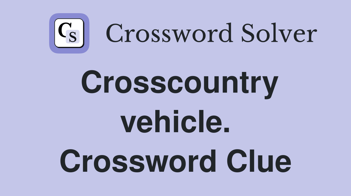 Crosscountry vehicle. Crossword Clue