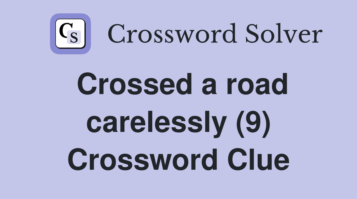 Crossed a road carelessly (9) Crossword Clue