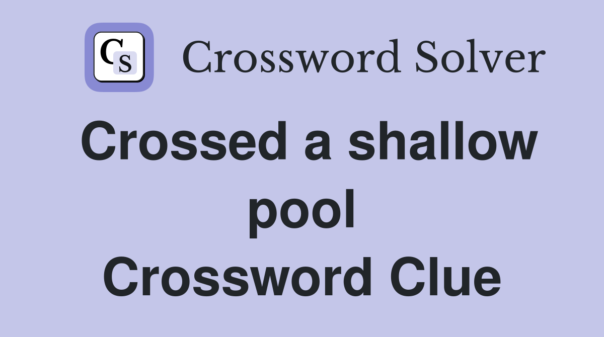 Crossed a shallow pool Crossword Clue