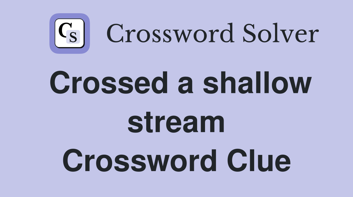 Crossed a shallow stream Crossword Clue