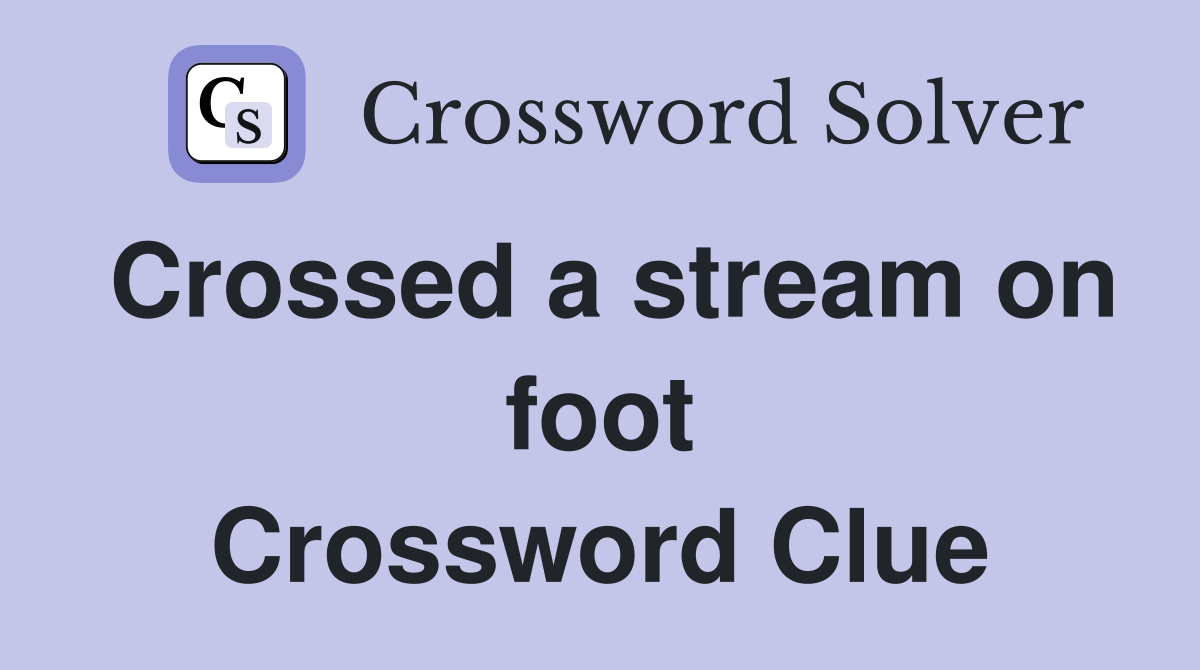 Crossed a stream on foot Crossword Clue