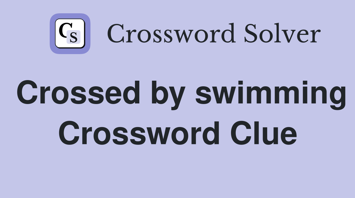 Crossed by swimming Crossword Clue