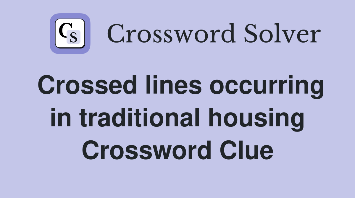 Crossed lines occurring in traditional housing Crossword Clue