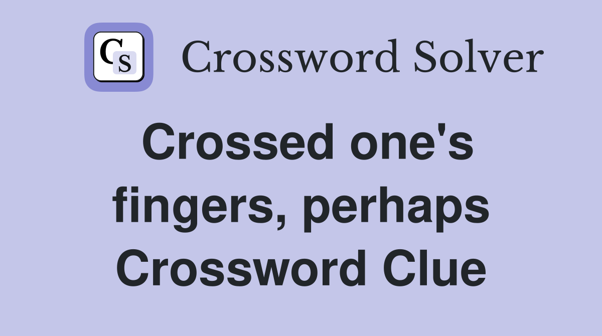 Crossed one's fingers, perhaps Crossword Clue