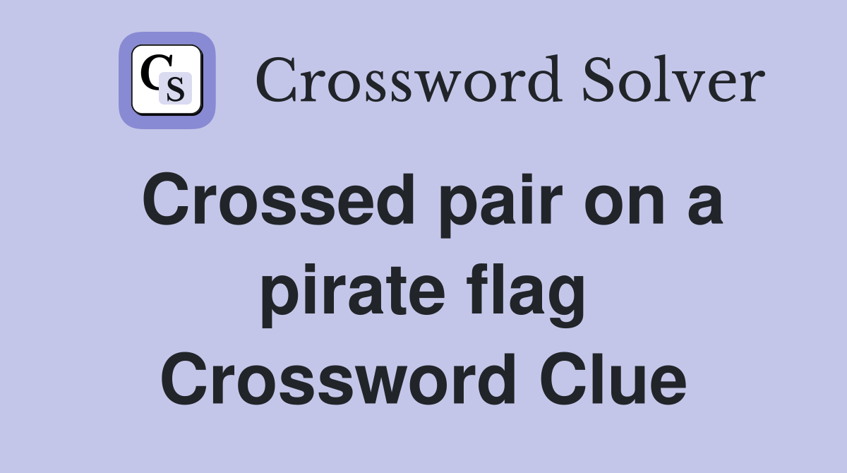 Crossed pair on a pirate flag Crossword Clue