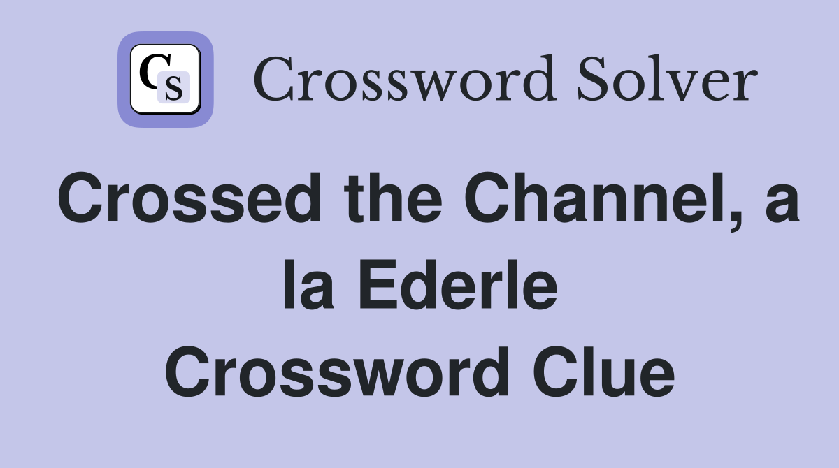 Crossed the Channel, a la Ederle Crossword Clue