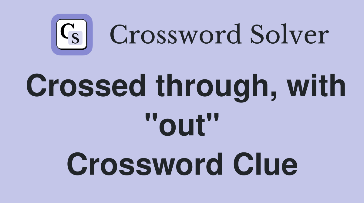 Crossed through, with "out" Crossword Clue