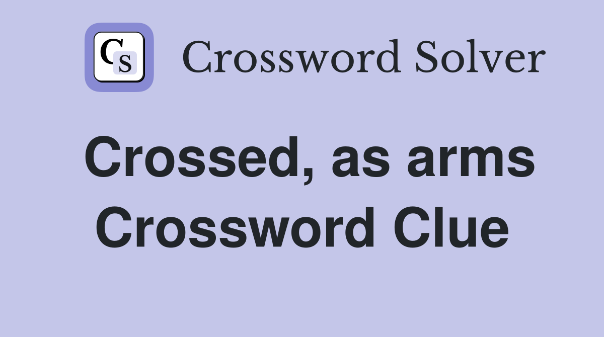 Crossed, as arms Crossword Clue