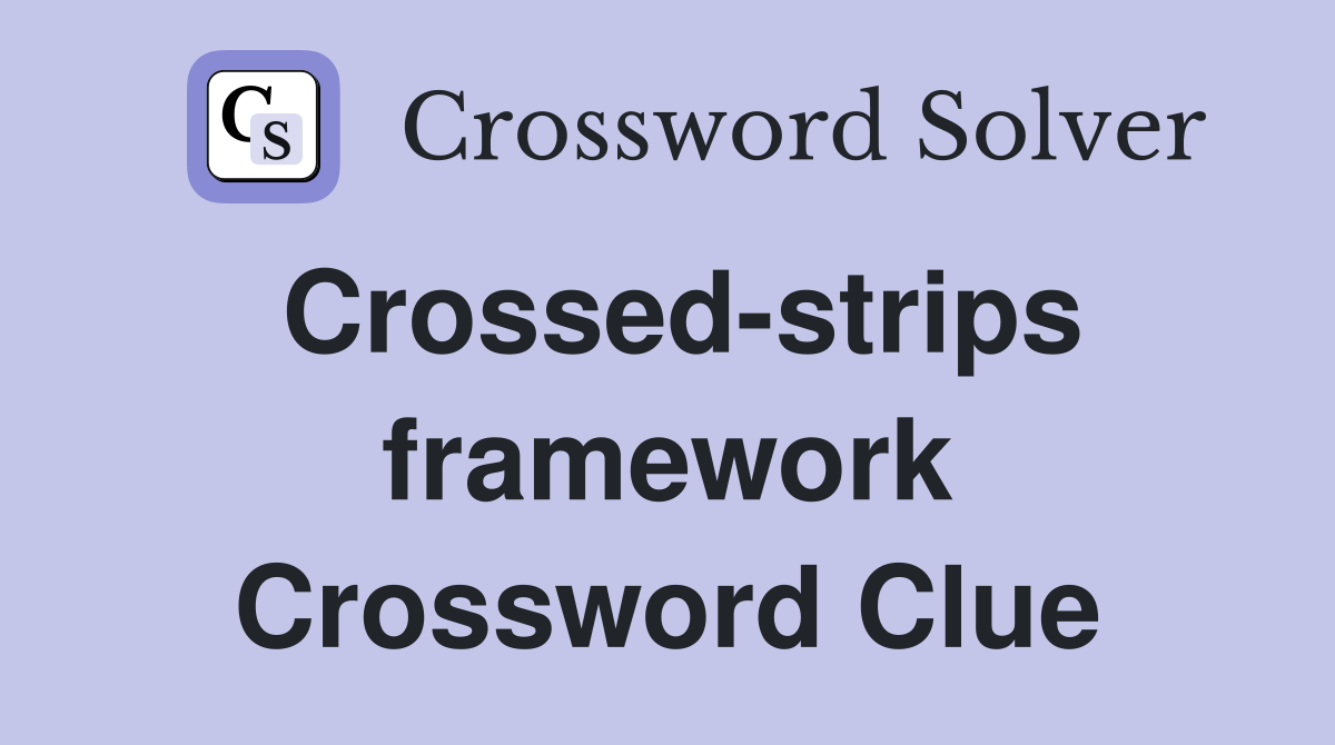 Crossed-strips framework Crossword Clue
