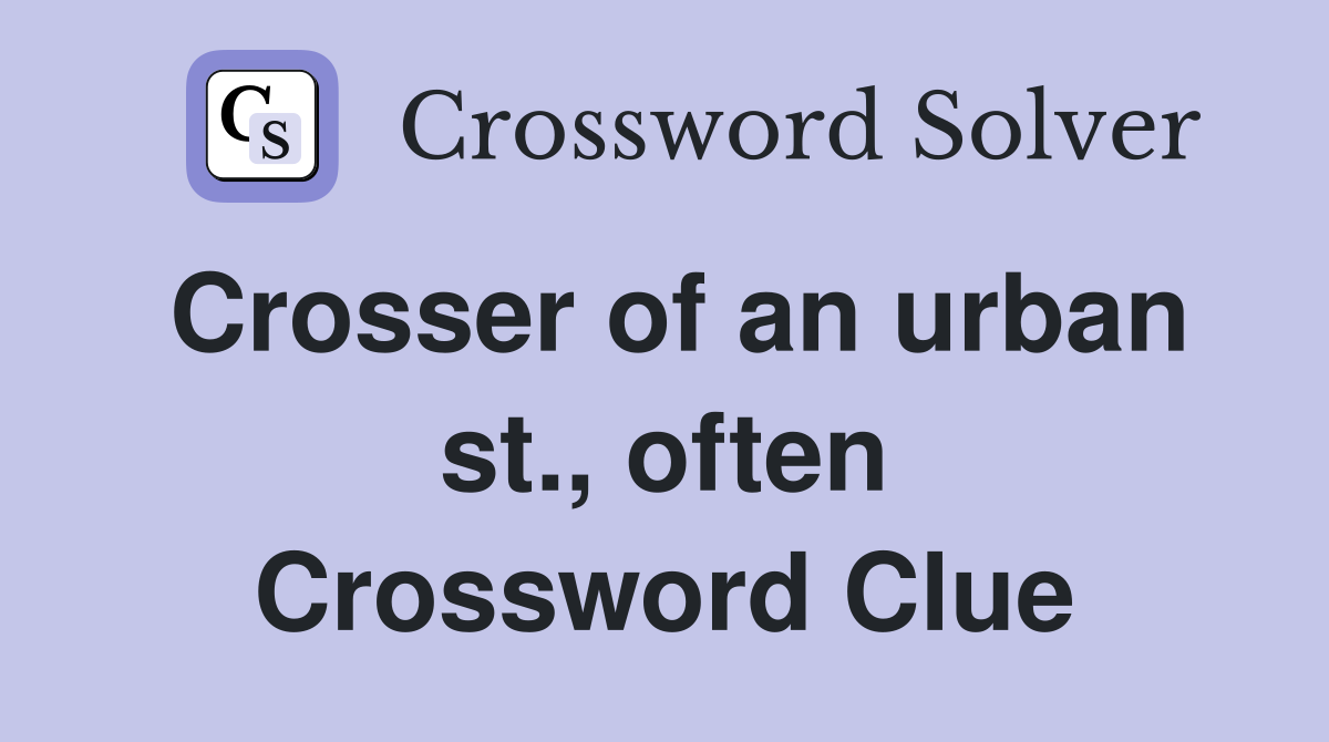 Crosser of an urban st., often Crossword Clue