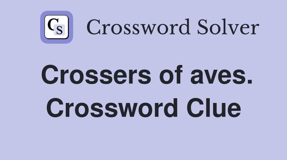 Crossers of aves. Crossword Clue
