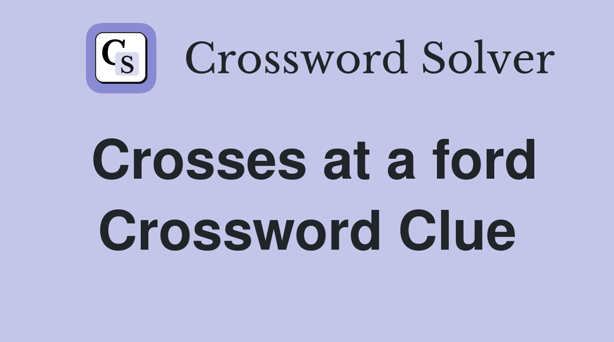 Crosses at a ford Crossword Clue