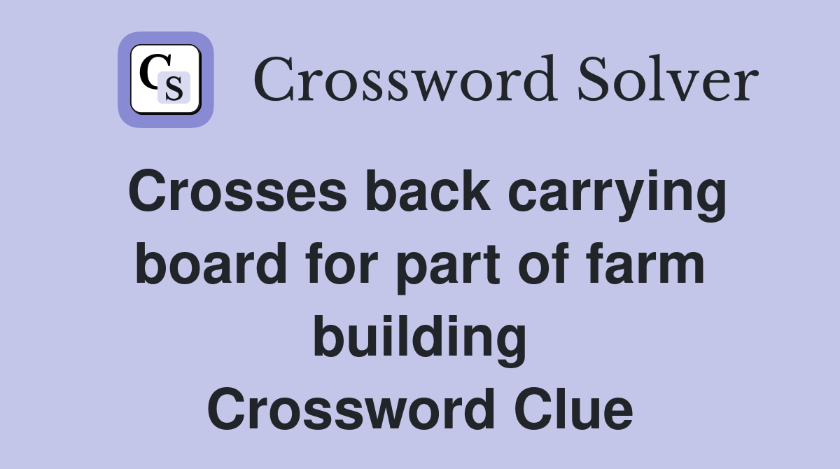 Crosses back carrying board for part of farm building Crossword Clue