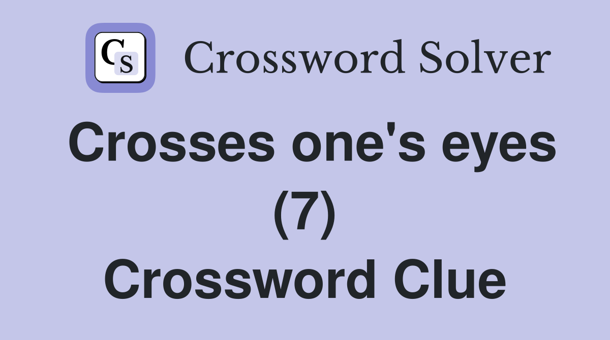 Crosses one's eyes (7) Crossword Clue