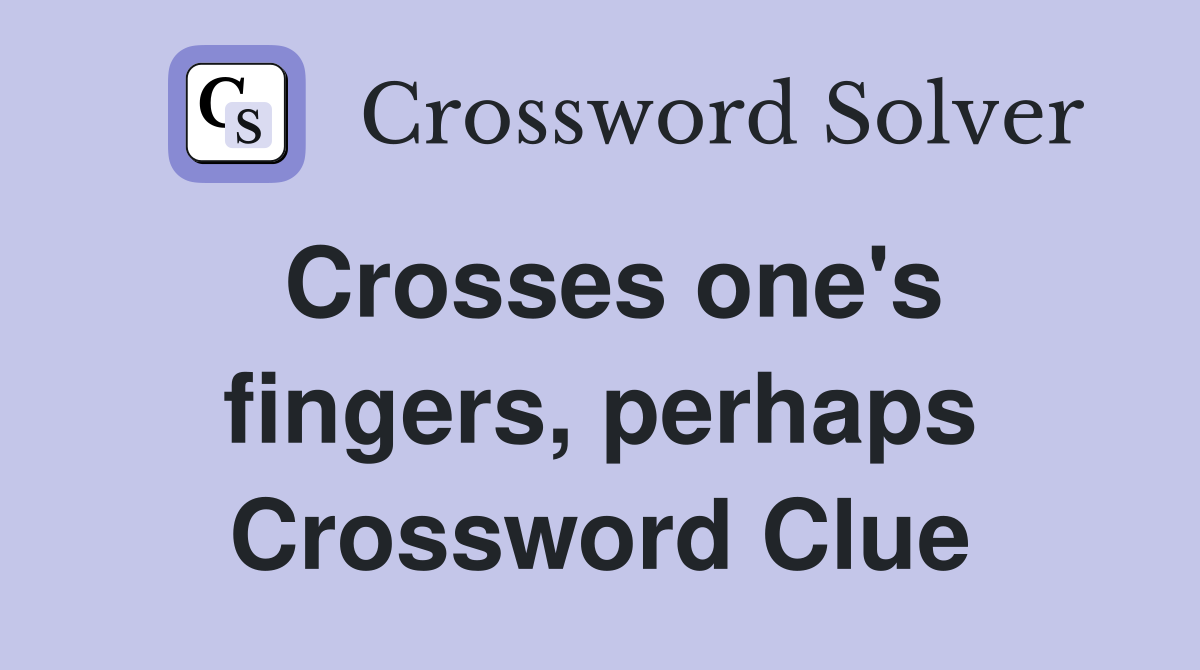 Crosses one's fingers, perhaps Crossword Clue