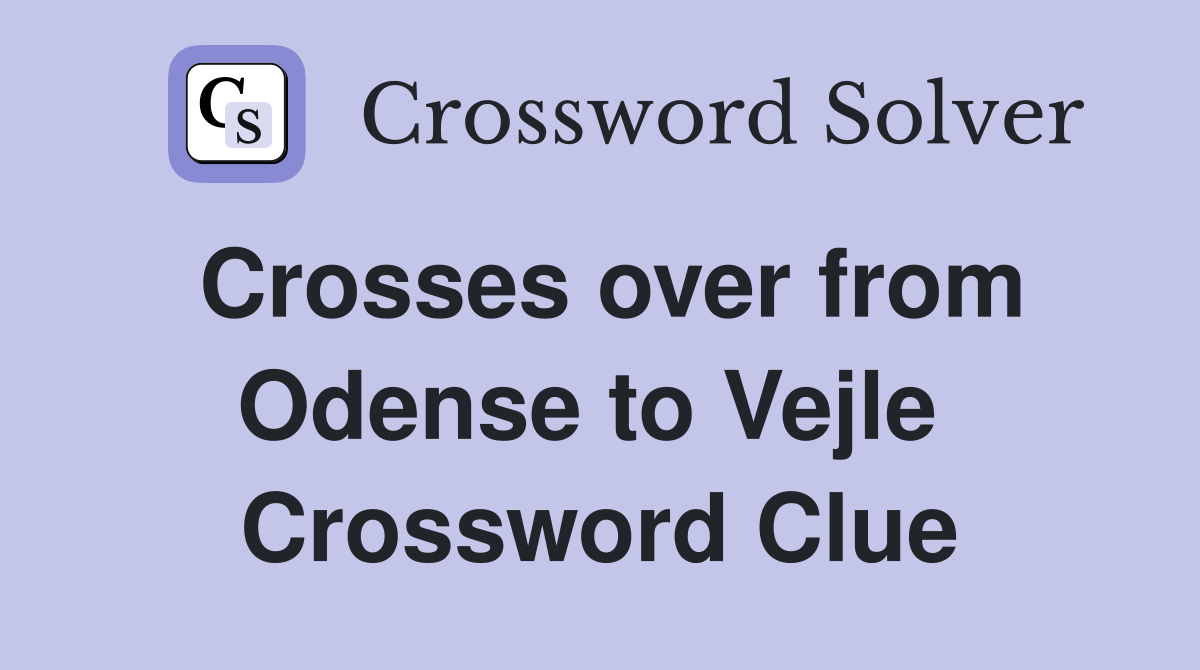 Crosses over from Odense to Vejle  Crossword Clue
