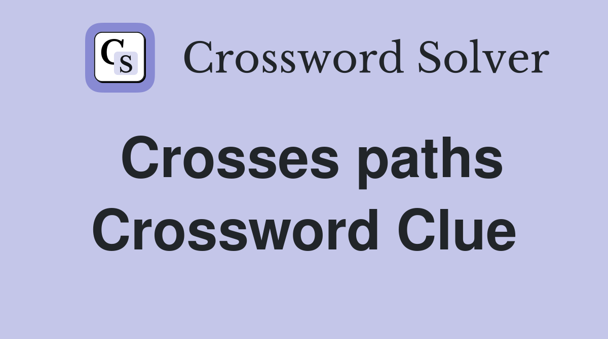 Crosses paths Crossword Clue