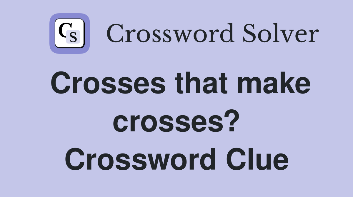 Crosses that make crosses? Crossword Clue