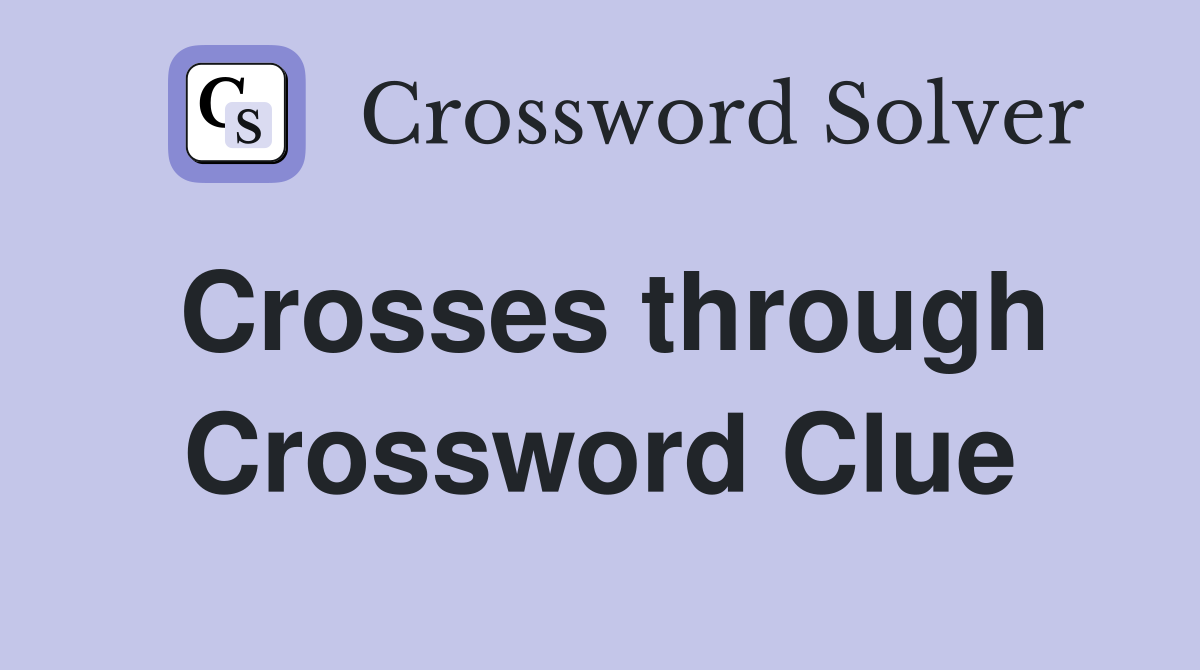Crosses through Crossword Clue