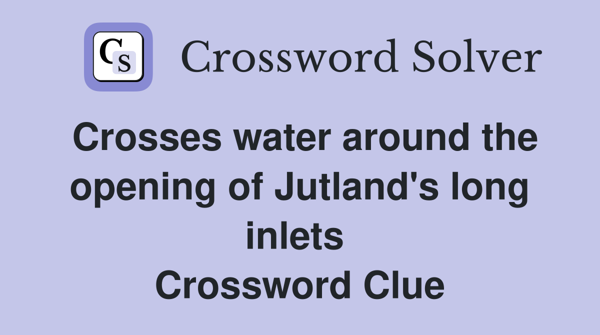 Crosses water around the opening of Jutland's long inlets  Crossword Clue