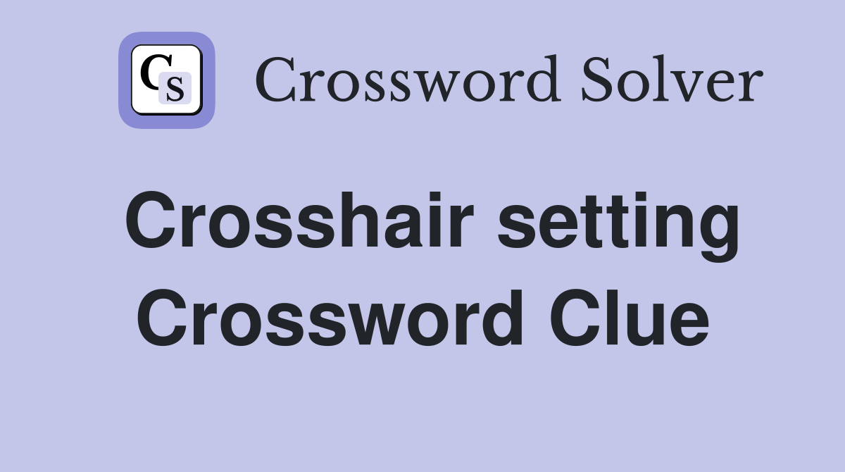Crosshair setting Crossword Clue