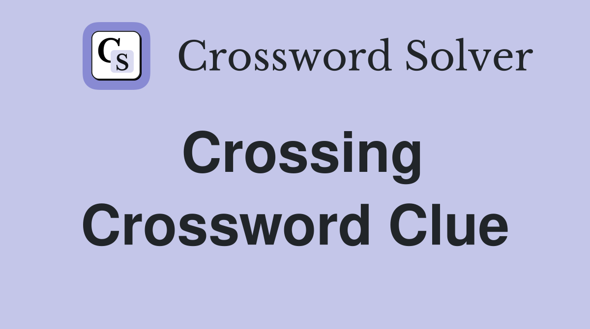 Crossing Crossword Clue Answers Crossword Solver