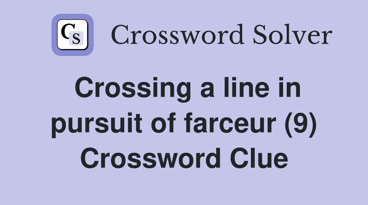 Crossing a line in pursuit of farceur (9) Crossword Clue