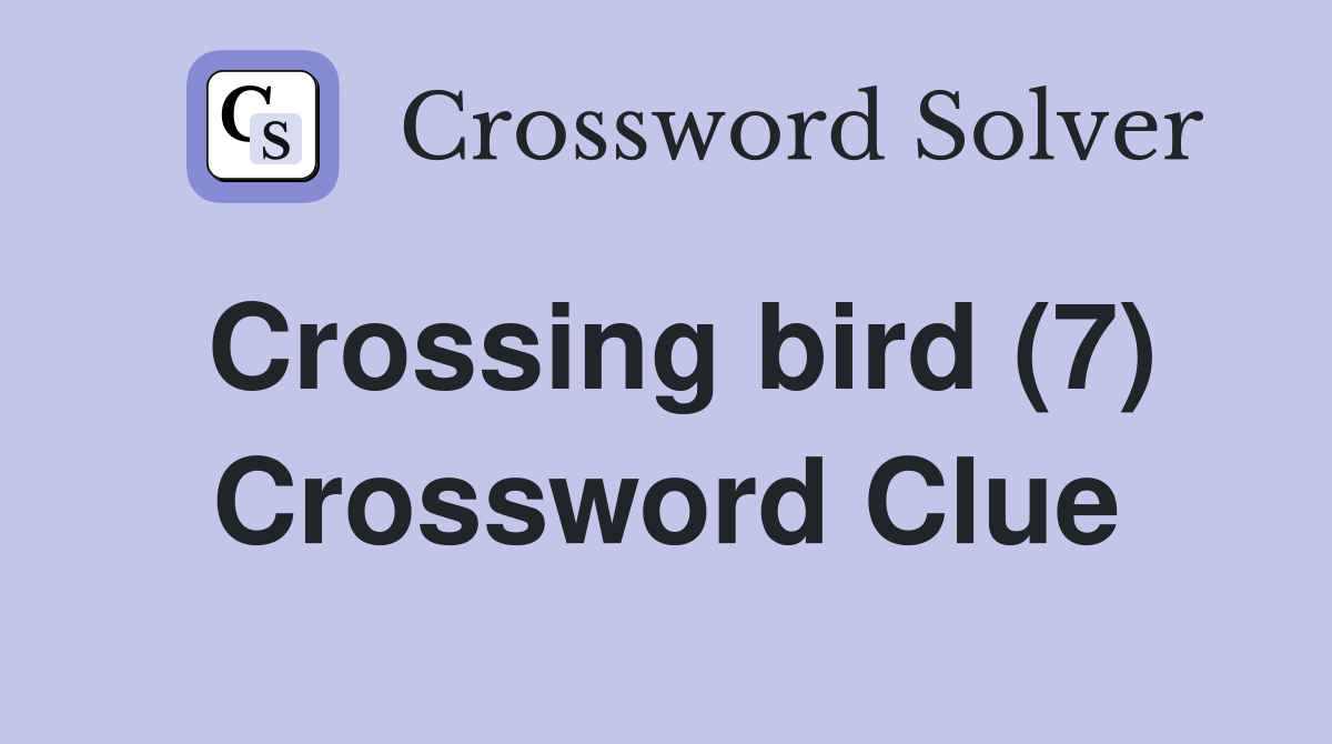 Crossing bird (7) Crossword Clue