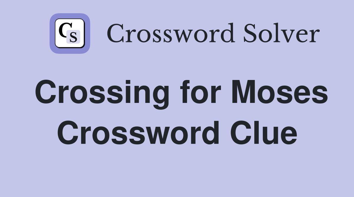 Crossing for Moses Crossword Clue