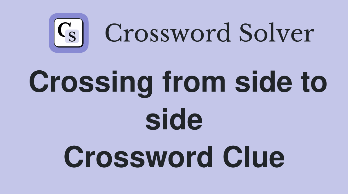 Crossing from side to side Crossword Clue