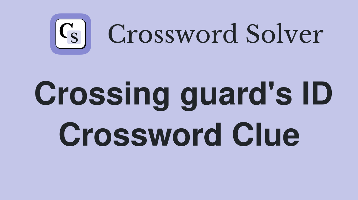 Crossing guard's ID Crossword Clue