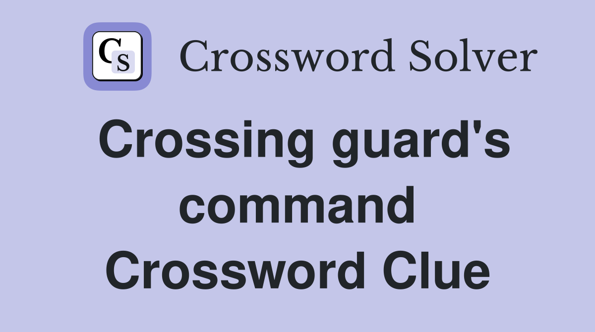 Crossing guard's command Crossword Clue