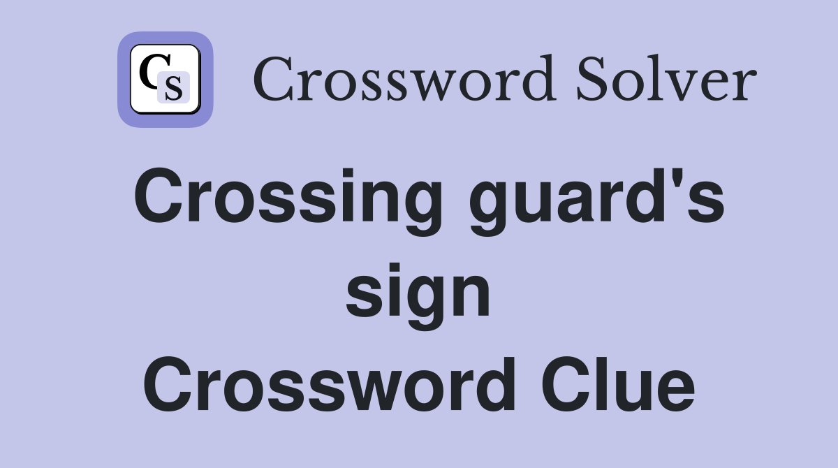 Crossing guard's sign Crossword Clue